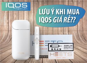 lưu ý khi mua iqos giá rẻ và iqos cũ